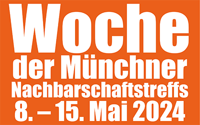 Wir machen mit bei der Woche der Münchner Nachbarschaftstreffs vom 8. – 15. Mai 2024